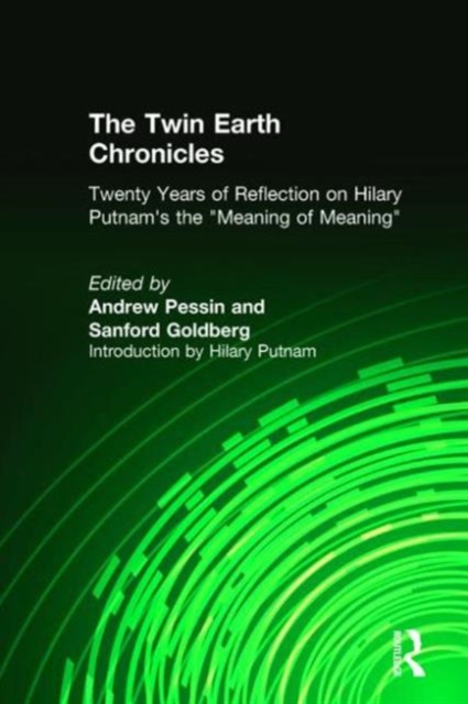 The Twin Earth Chronicles : Twenty Years of Reflection on Hilary Putnam's the "Meaning of Meaning", Hardback Book