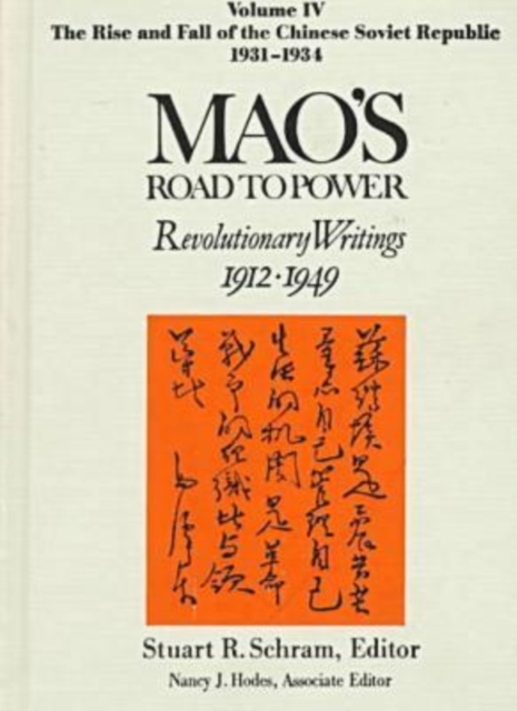 Mao's Road to Power: Revolutionary Writings, 1912-49: v. 4: The Rise and Fall of the Chinese Soviet Republic, 1931-34 : Revolutionary Writings, 1912-49, Hardback Book