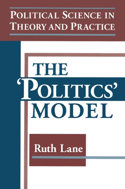 Political Science in Theory and Practice: The Politics Model : The Politics Model, Paperback / softback Book