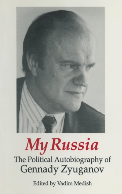 My Russia: The Political Autobiography of Gennady Zyuganov : The Political Autobiography of Gennady Zyuganov, Hardback Book
