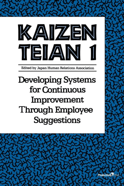Kaizen Teian 1 : Developing Systems for Continuous Improvement Through Employee Suggestions, Paperback / softback Book