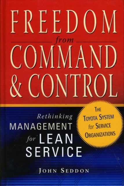 Freedom from Command and Control : Rethinking Management for Lean Service, Hardback Book