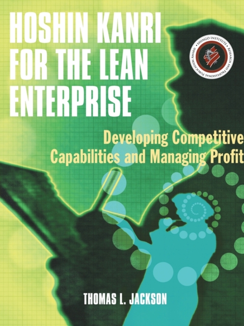 Hoshin Kanri for the Lean Enterprise : Developing Competitive Capabilities and Managing Profit, Paperback / softback Book