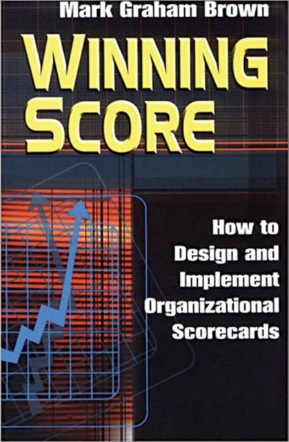 Winning Score : How to Design and Implement Organizational Scorecards, Paperback / softback Book