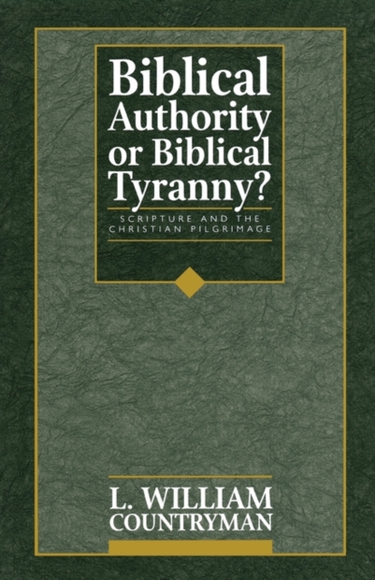 Biblical Authority or Biblical Tyranny? : Scripture and the Christian Pilgrimage, Paperback / softback Book