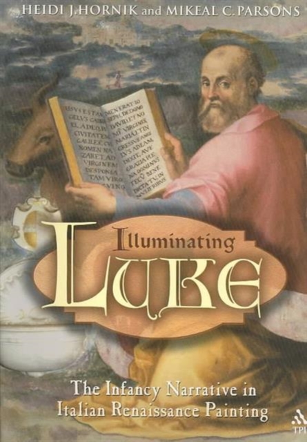 Illuminating Luke : The Infancy Narrative in Italian Renaissance Painting, Paperback Book