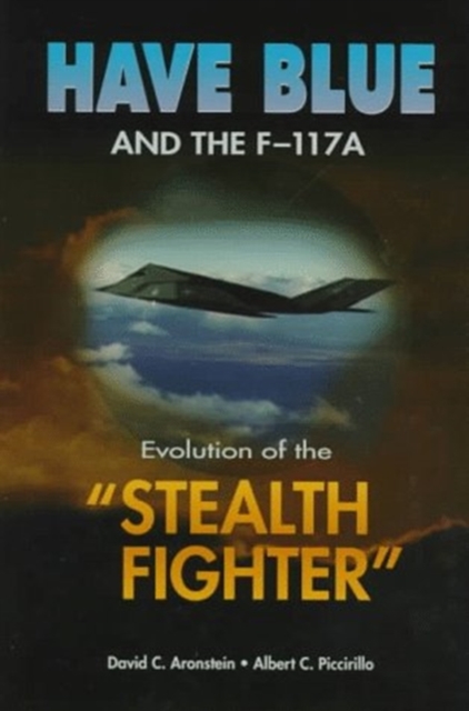 Have Blue and the F-117A : Evolution of the ""Stealth Fighter, Paperback / softback Book