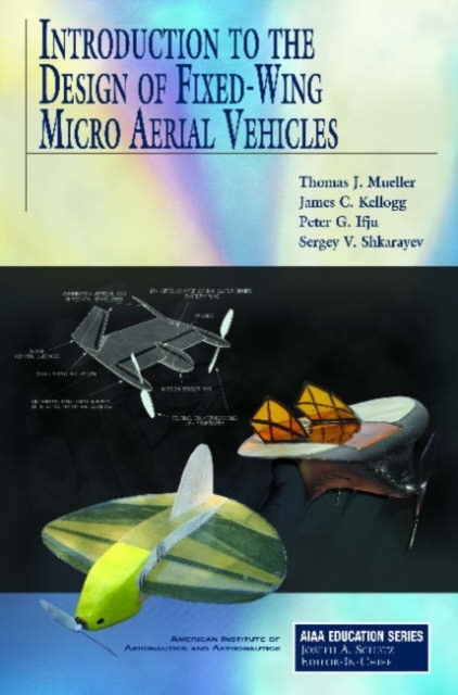 Introduction to the Design of Fixed-wing Micro Aerial Vehicles, Hardback Book