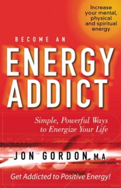 Become an Energy Addict : Simple, Powerful Ways to Energize Your Life, Hardback Book