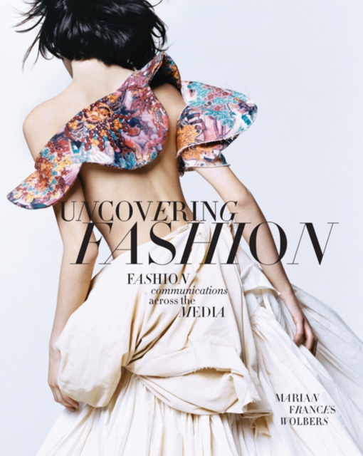 Uncovering Fashion : Fashion Communications Across the Media, Paperback / softback Book