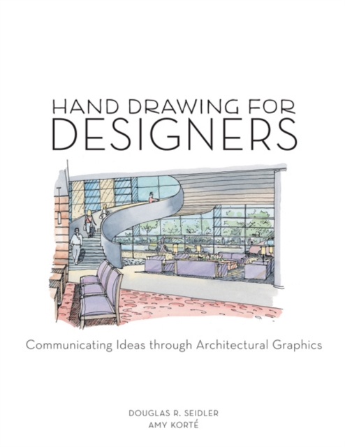 Hand Drawing for Designers : Communicating Ideas through Architectural Graphics, Paperback / softback Book