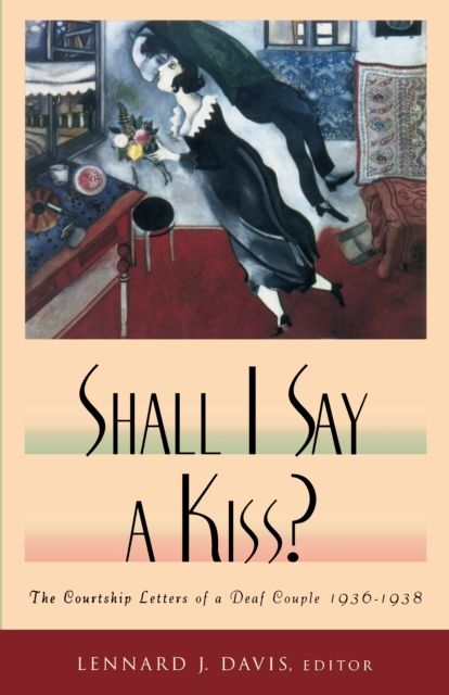 Shall I Say A Kiss? : The Courtship Letters of a Deaf Couple, 1936-1938, EPUB eBook