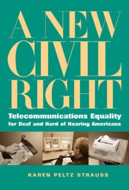 A New Civil Right : Telecommunications Equality for Deaf and Hard of Hearing Americans, Hardback Book