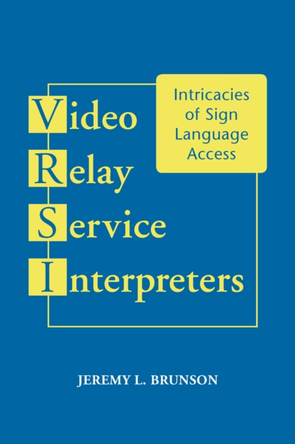 Video Relay Service Interpreters : Intricacies of Sign Language Access, PDF eBook
