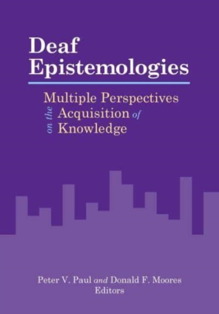 Deaf Epistemologies - Multiple Perspectives on the Acquisition of Knowledge, Hardback Book