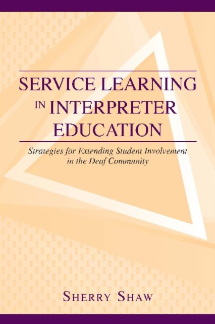 Service Learning in Interpreter Education : Strategies for Extending Student Involvement in the Deaf Community, Hardback Book