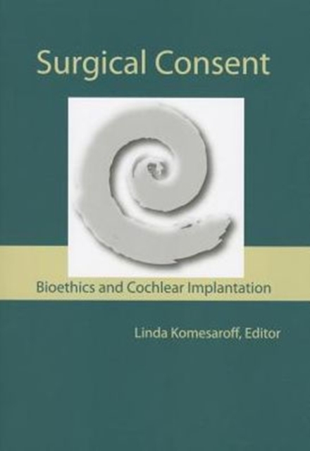 Surgical Consent : Bioethics and Cochlear Implantation, Paperback / softback Book