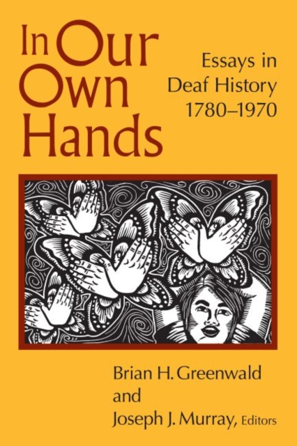 In Our Own Hands : Essays in Deaf History, 1780-1970, Paperback / softback Book