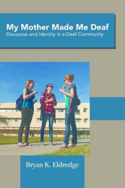 My Mother Made Me Deaf : Discourse and Identity in a Deaf Community,  Book