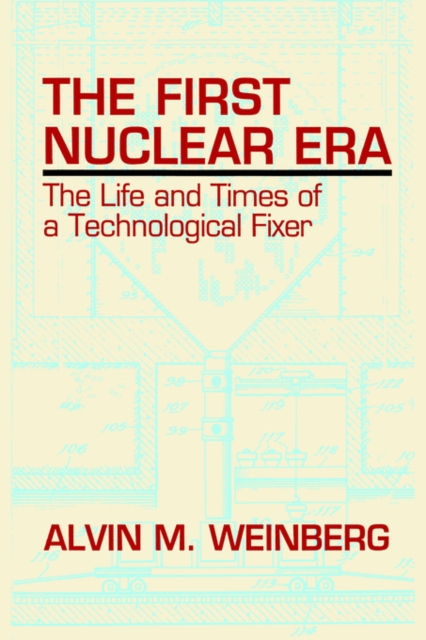 The First Nuclear Era : The Life and Times of Nuclear Fixer, Hardback Book