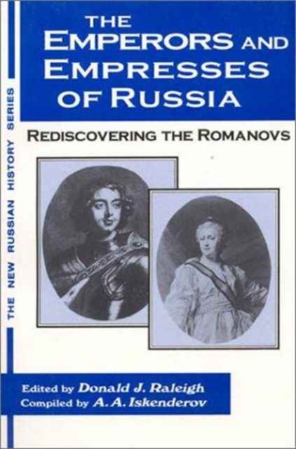 The Emperors and Empresses of Russia: Rediscovering the Romanovs : Rediscovering the Romanovs, Hardback Book