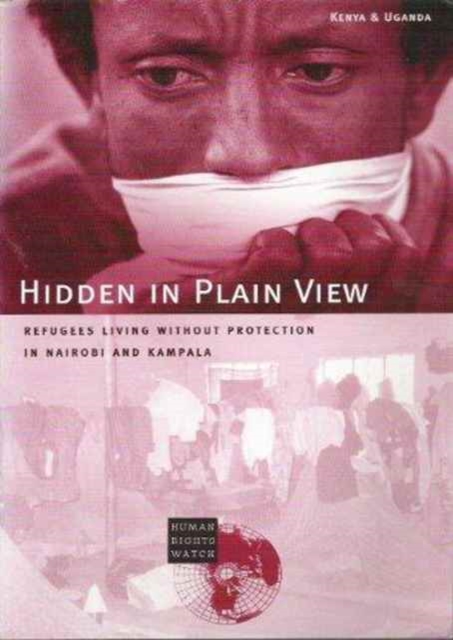 Hidden in Plain View : Refugees Living without Protection in Nairobi and Kampala, Paperback / softback Book