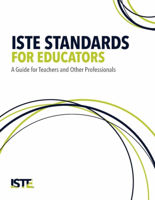 ISTE Standards for Educators : A Guide for Teachers and Other Professionals, Paperback / softback Book