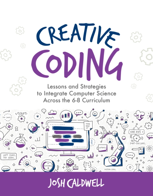 Creative Coding : Lessons and Strategies to Integrate Computer Science Across the 6-8 Curriculum, EPUB eBook