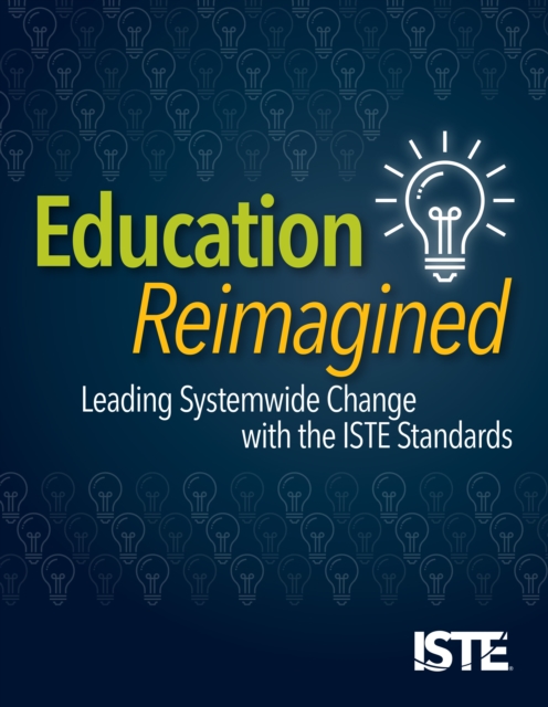 Education Reimagined : Leading Systemwide Change with the ISTE Standards, EPUB eBook
