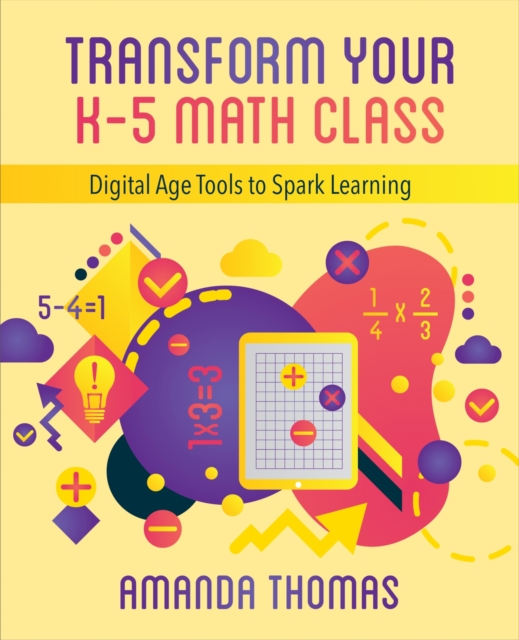 Transform Your K-5 Math Class : Digital Age Tools to Spark Learning, Paperback / softback Book