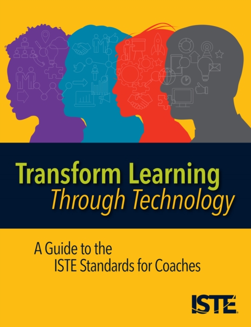 Transform Learning Through Technology : A Guide to the ISTE Standards for Coaches, EPUB eBook