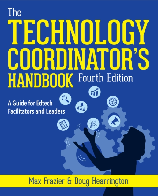 The Technology Coordinator's Handbook : A Guide for Edtech Facilitators and Leaders, Paperback / softback Book