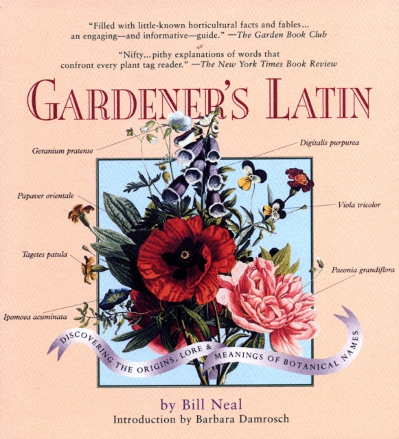 Gardener's Latin : Discovering the Origins, Lore & Meanings of Botanical Names, EPUB eBook