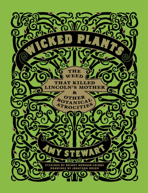 Wicked Plants : The Weed That Killed Lincoln's Mother and Other Botanical Atrocities, EPUB eBook