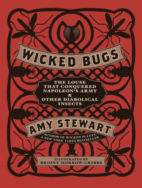 Wicked Bugs : The Louse That Conquered Napoleon's Army & Other Diabolical Insects, Hardback Book
