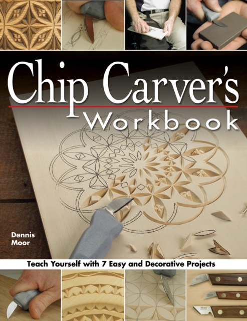 Chip Carver's Workbook : Teach Yourself with 7 Easy & Decorative Projects, Paperback / softback Book