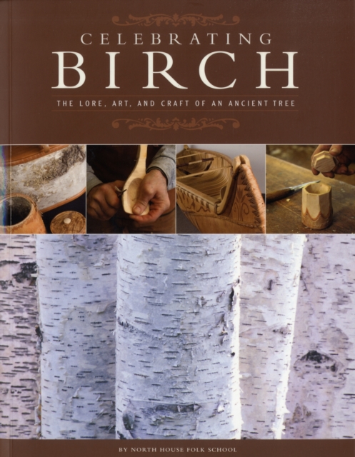 Celebrating Birch : The Lore, Art and Craft of an Ancient Tree, Paperback Book