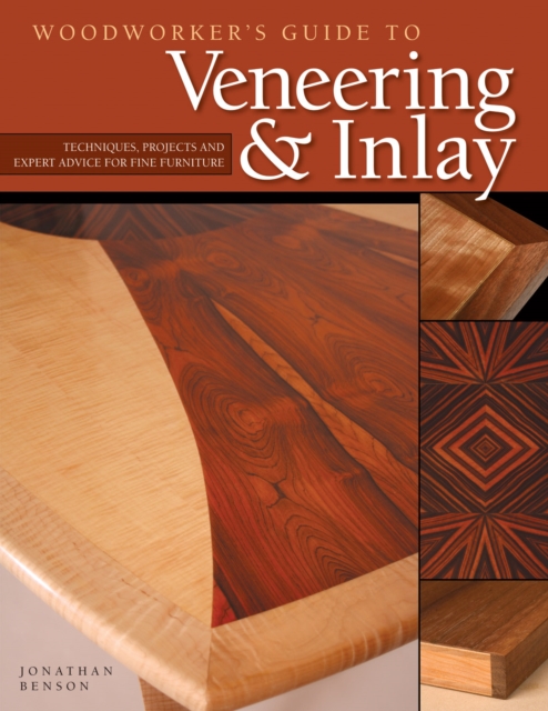 Woodworker's Guide to Veneering & Inlay (SC) : Techniques, Projects & Expert Advice for Fine Furniture, Paperback / softback Book