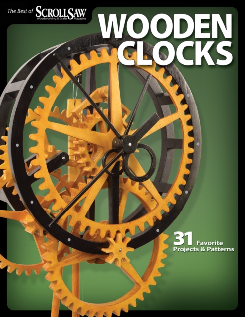 Wooden Clocks : 31 Favorite Projects & Patterns, Paperback / softback Book