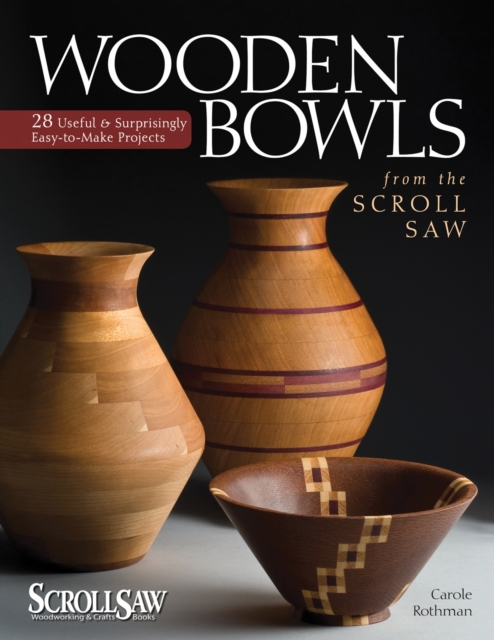 Wooden Bowls from the Scroll Saw : 28 Useful and Surprisingly Easy-to-Make Projects, Paperback / softback Book