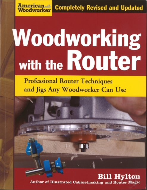 Woodworking with the Router : Professional Router Techniques and Jigs Any Woodworker Can Use, Paperback / softback Book