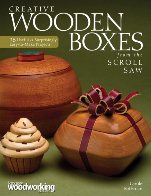 Creative Wooden Boxes from the Scroll Saw : 28 Useful & Surprisingly Easy-to-Make Projects, Paperback / softback Book