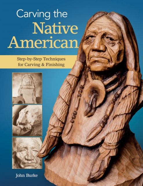 Carving the Native American : Step-by-Step Techniques for Carving & Finishing, Paperback / softback Book