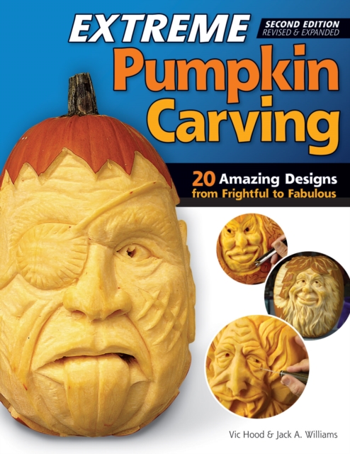 Extreme Pumpkin Carving, Second Edition Revised and Expanded : 20 Amazing Designs from Frightful to Fabulous, Paperback / softback Book