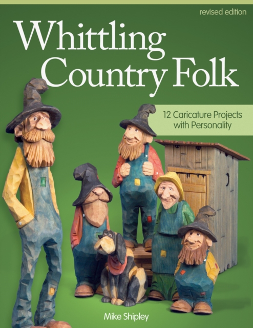 Whittling Country Folk, Revised Edition : 12 Caricature Projects with Personality, Paperback / softback Book
