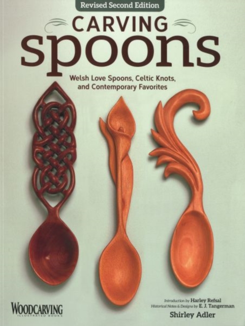 Carving Spoons, Revised Second Edition : Welsh Love Spoons, Celtic Knots, and Contemporary Favorites, Paperback / softback Book