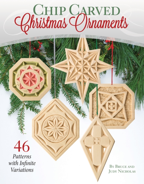 Chip Carved Christmas Ornaments : 46 Patterns with Infinite Variations, Paperback / softback Book