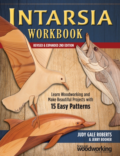 Intarsia Workbook, Revised and Expanded Second Edition : Learn Woodworking and Make Beautiful Projects with 15 Easy Patterns, Paperback / softback Book