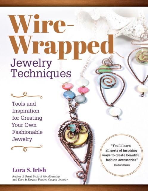 Wire Wrap Jewelry Techniques : Tools and Inspiration for Creating Your Own Fashionable Jewelry, Paperback / softback Book