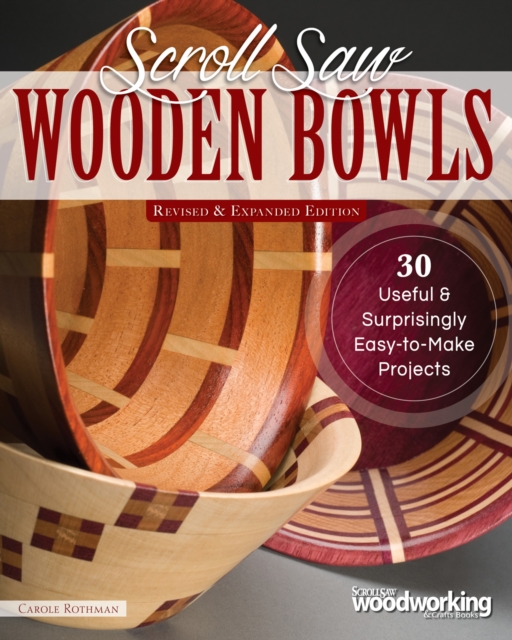 Scroll Saw Wooden Bowls, Revised & Expanded Edition : 30 Useful & Surprising Easy-to-Make Projects, Paperback / softback Book